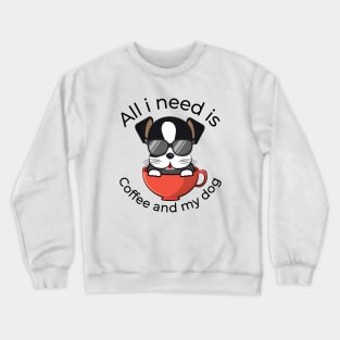 All i need is coffee and my dog Crewneck Sweatshirt